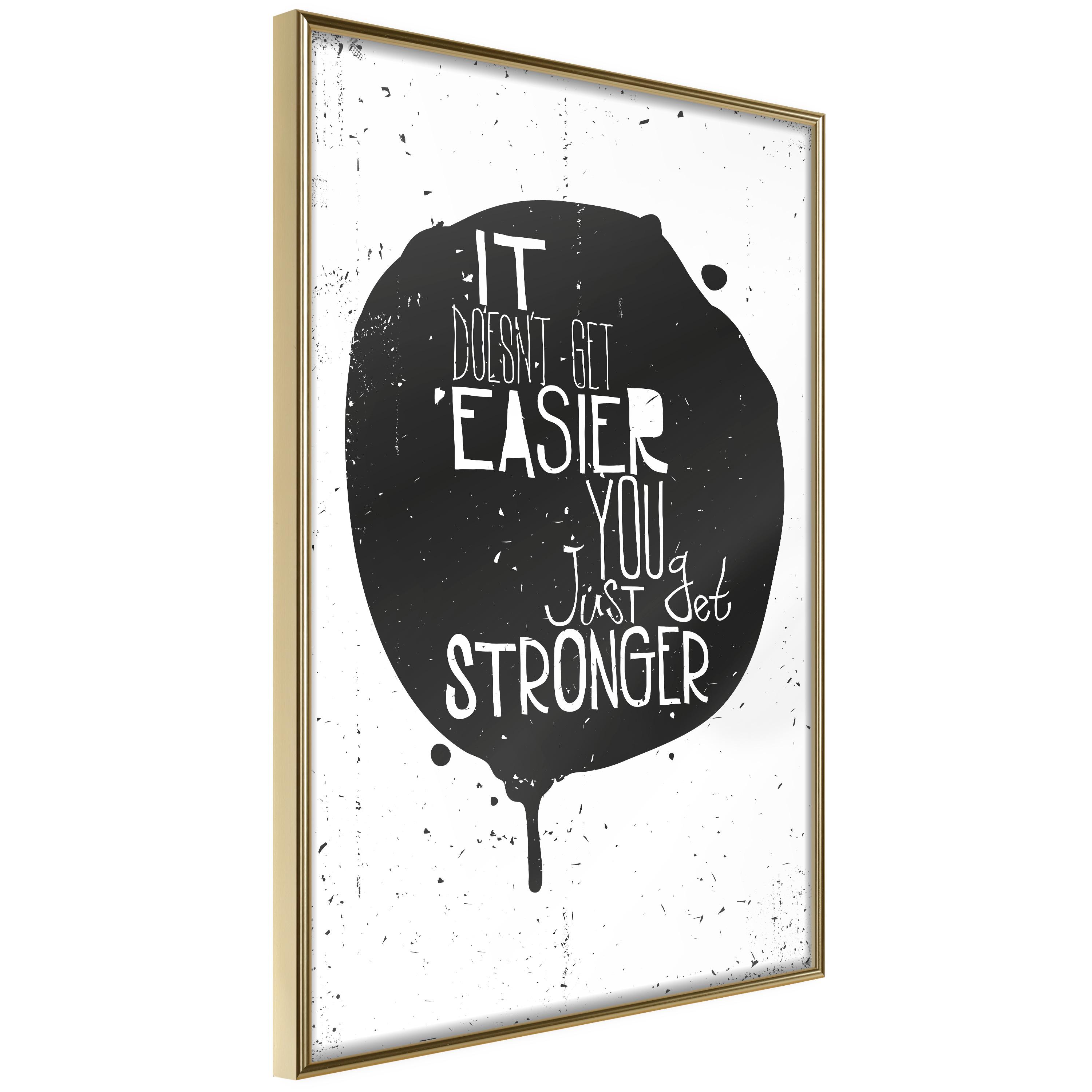 Plakat Doesn Easier You Just Get Stronger Guldramme - Boligcenter Plakater - 5901493702646