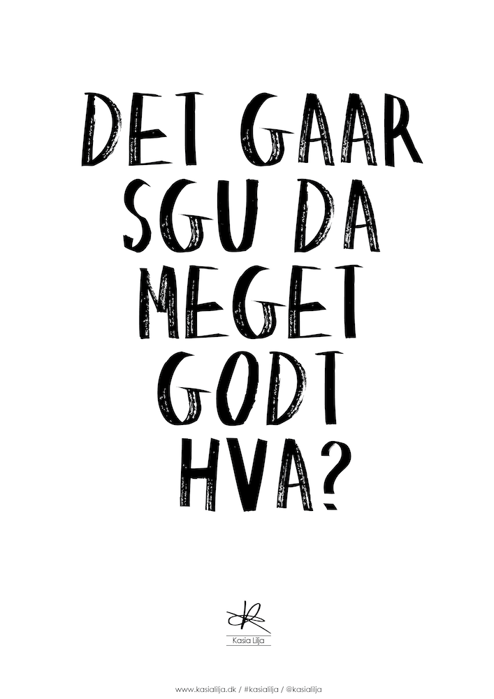 Plakat Det Gaar Sgu Meget Godt Hva - Kasia Lilja Plakater  - 5710495005811