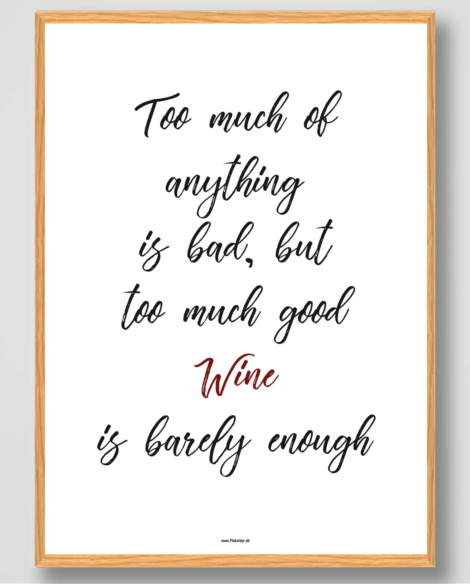 Too Much Everything Bad But Too Much Good Wine Plakat - Plakatdyr.dk Plakater