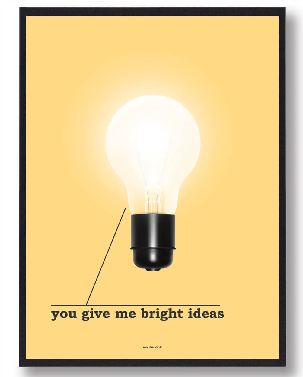 You Give Bright Ideas Plakat - Plakatdyr.dk Plakater