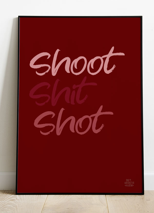 Shoot Shit Shot Plakat 199 - Det Bedste Hjem Plakater