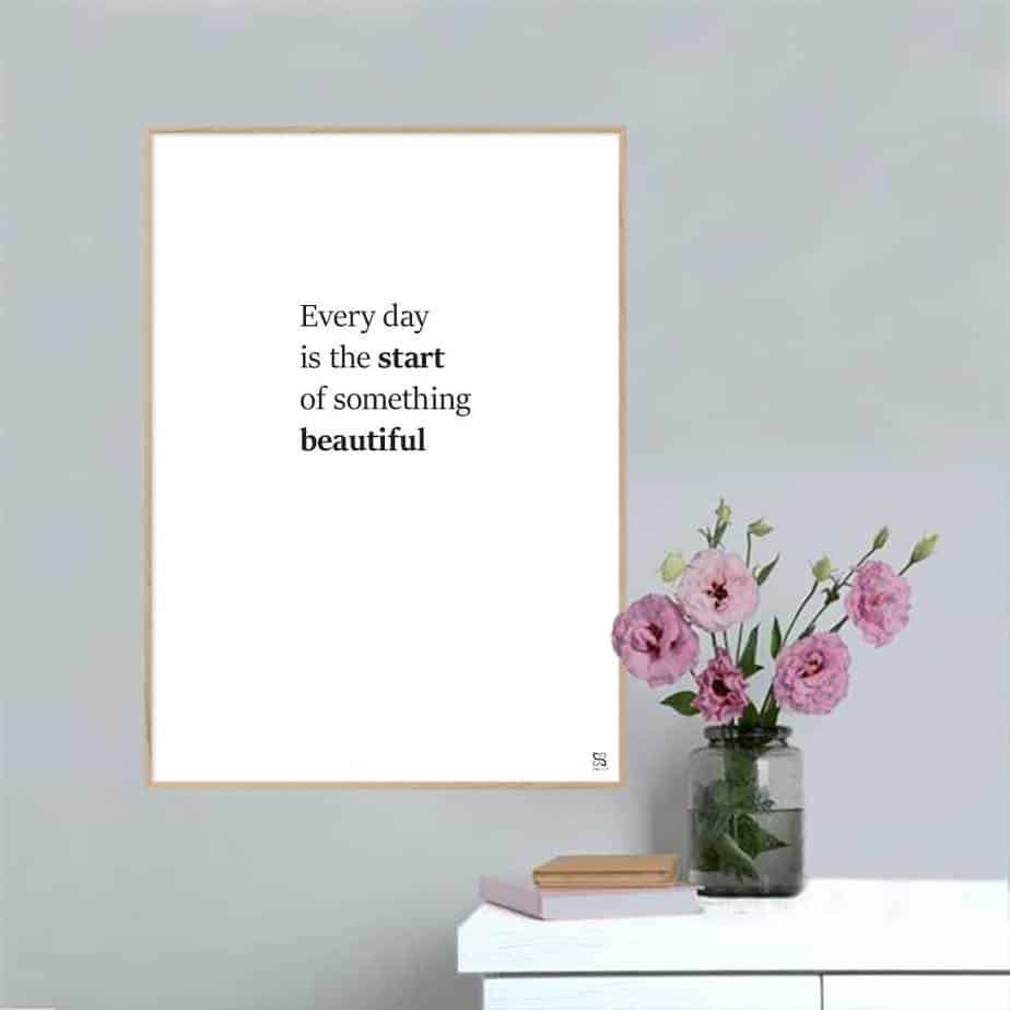 Every Day The Start Something Beautiful Plakat Lodret - Songshape Plakater