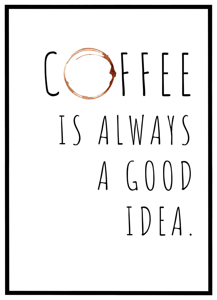 Plakat Coffee Always Good Idea - Plakater