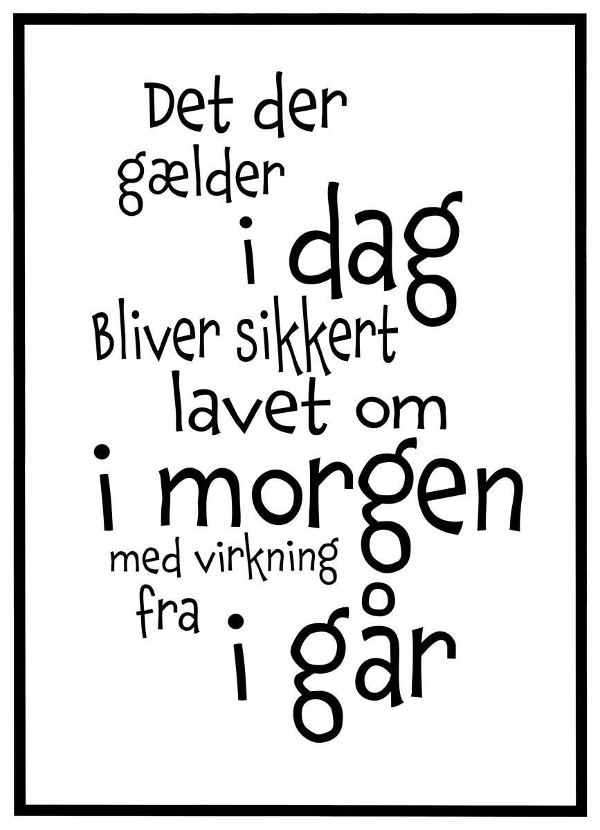 Plakat Det Der Gælder Dag Bliver Lavet Morgen - Plakater