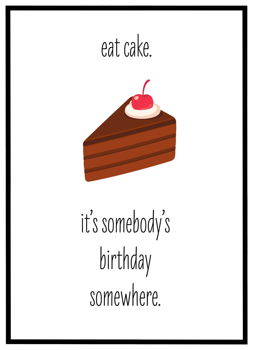 Plakat Eat Cake Somebodys Birthday - Plakater