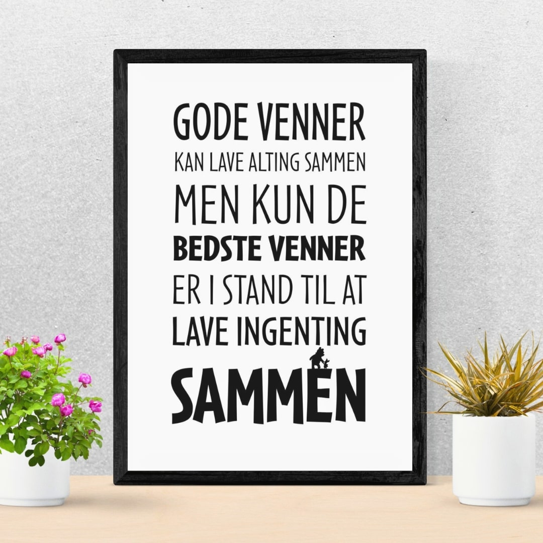 Plakat Gode Venner Kan Lave Alting Sammen - Plakater