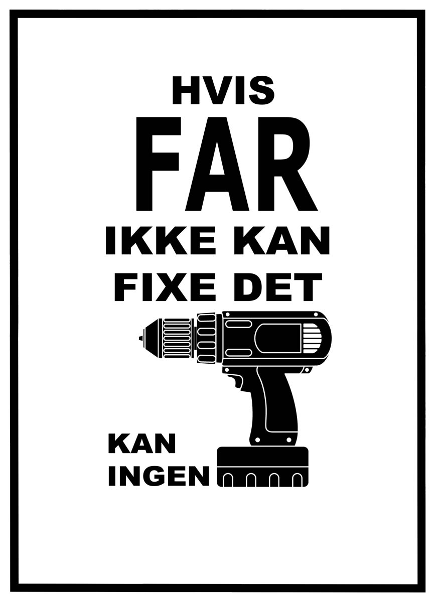 Plakat Hvis Far Ikke Kan Fixe Det Kan Ingen - Plakater