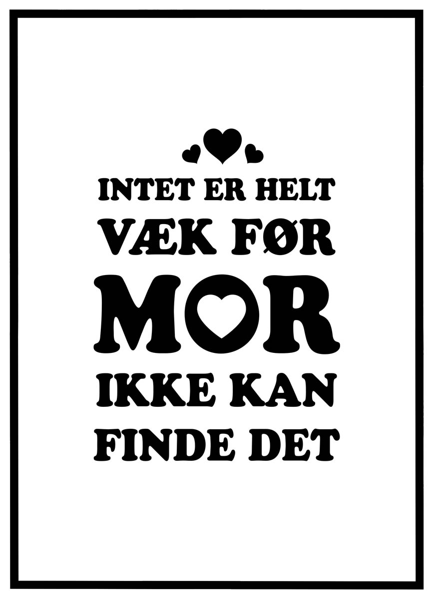 Plakat Intet Helt Væk Før Mor Ikke Kan Finde Det - Plakater