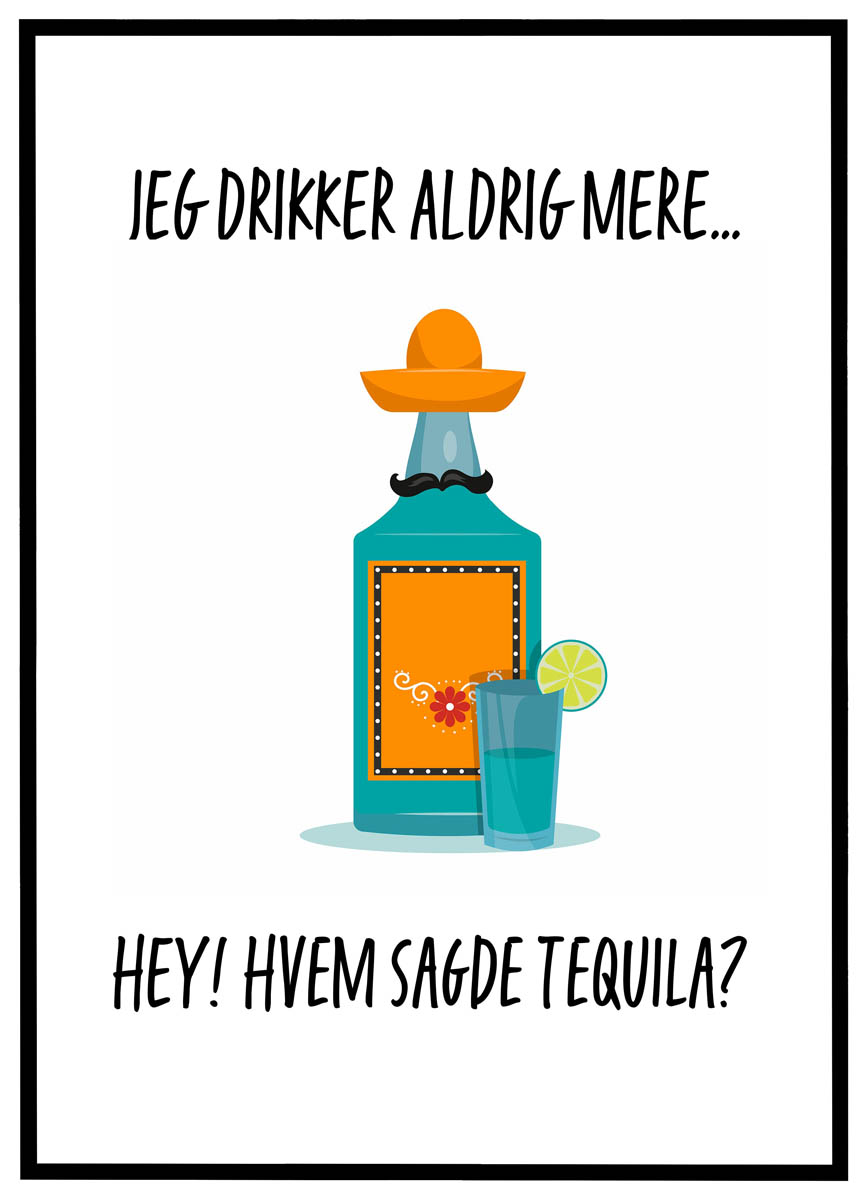 Plakat Jeg Drikker Aldrig Mere Hvem Sagde Tequila - Plakater