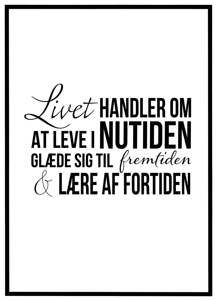 Plakat Livet Handler Leve Nutiden - Plakater