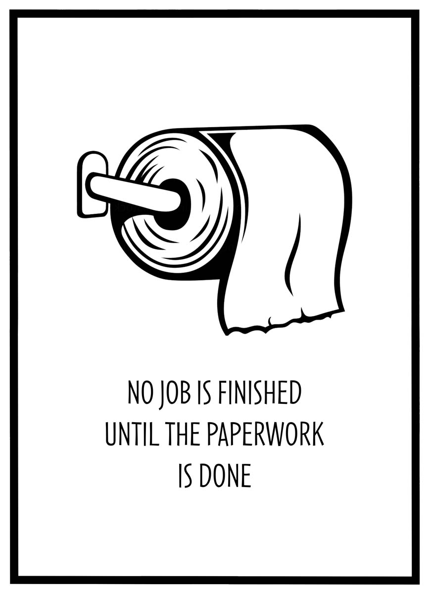 Plakat Job Finished Until The Paperwork Done - Plakater